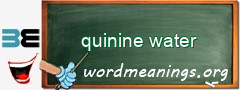 WordMeaning blackboard for quinine water